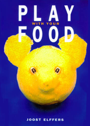 Play With Your Food – Hardcover By Joost Elffers – GOOD