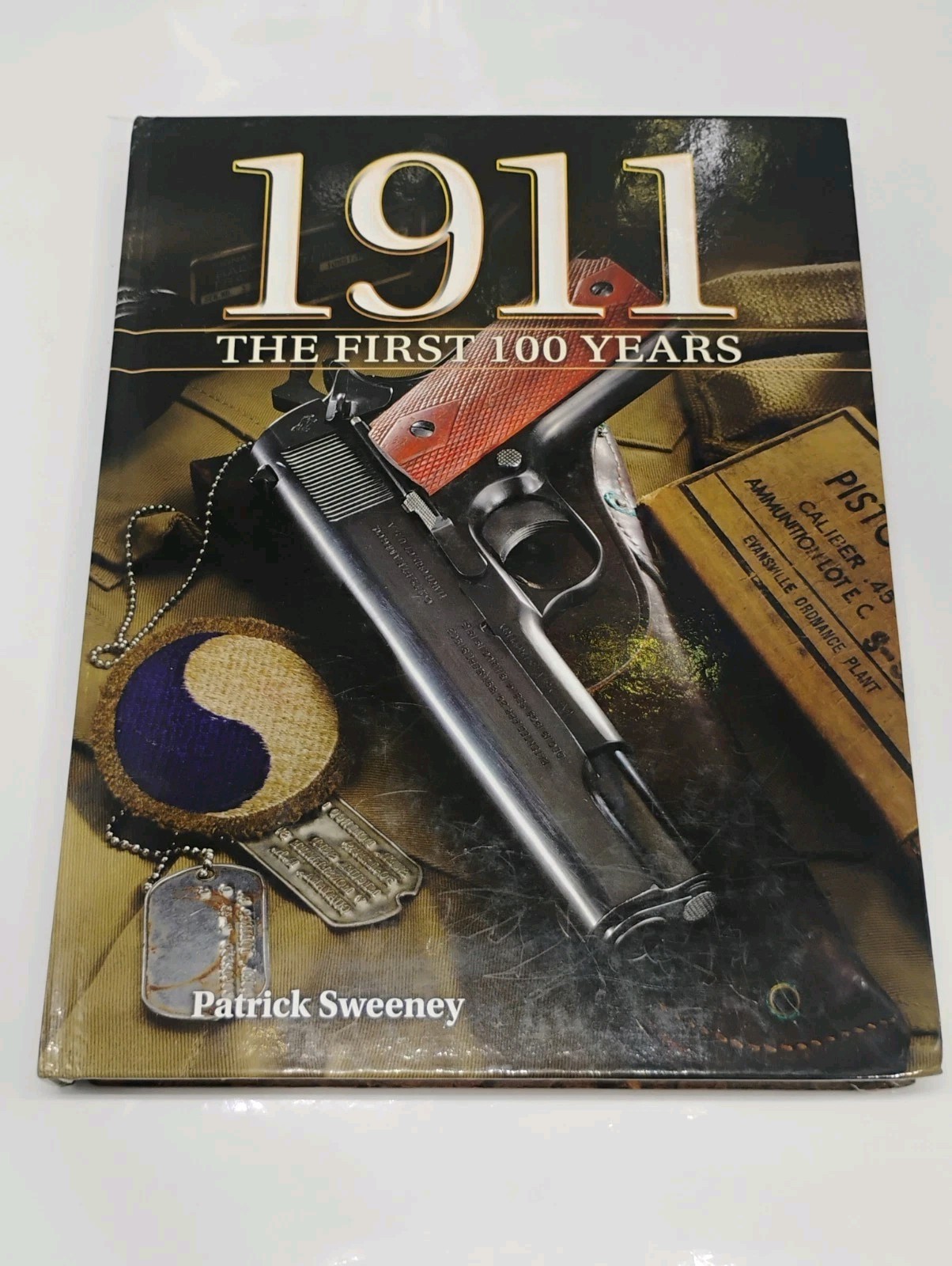 1911 the First 100 Years By Patrick Sweeney “The World’s Greatest Pistol”