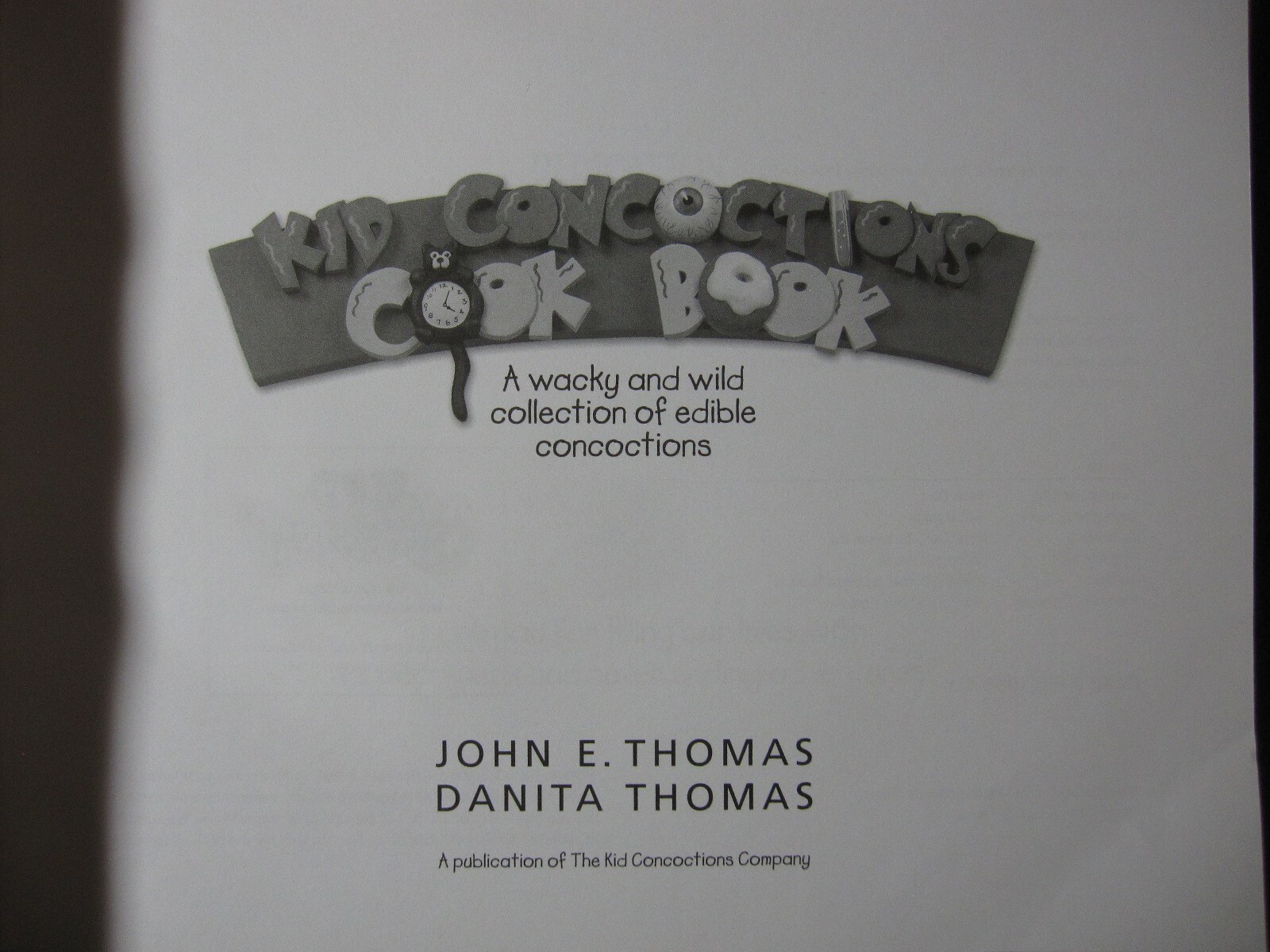 Kid Concoctions Cook Book John E. Thomas and Danita Thomas; Kalie Pagel and Ro..