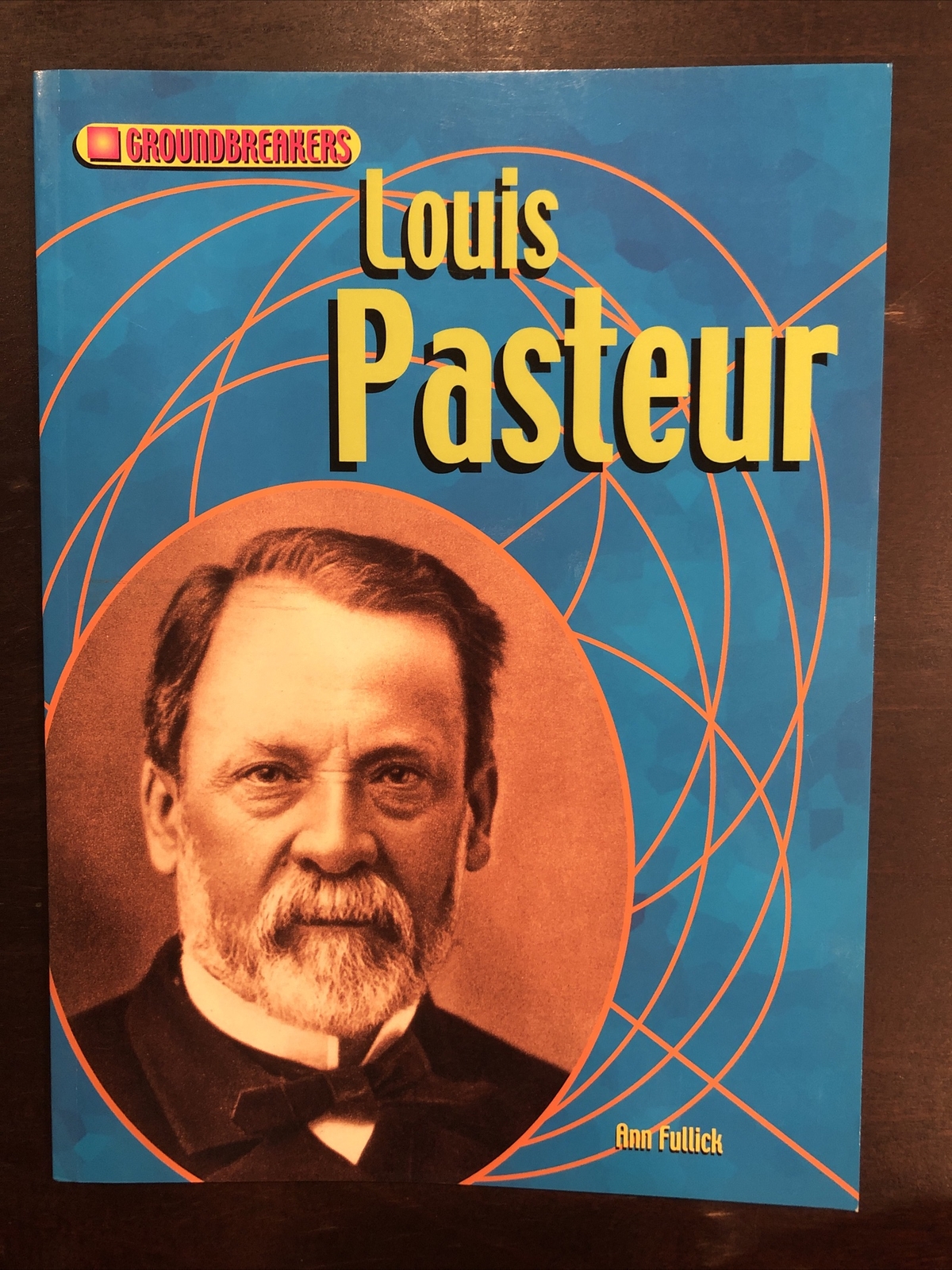 Groundbreakers: Scientists and Inventors Ser.: Louis Pasteur by Ann Fullick…