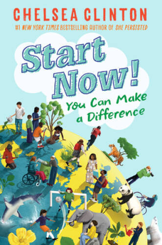 Start Now!: You Can Make a Difference – Hardcover By Clinton, Chelsea – GOOD