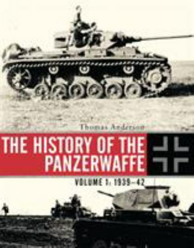 The History of the Panzerwaffe : Volume 1: 1939-42 by Thomas Anderson (2015,…