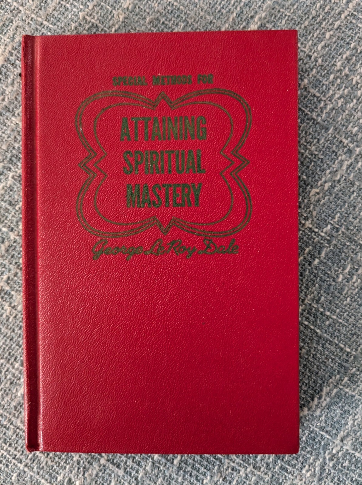 Special Methods For Attaining Spiritual Mastery by George Leroy Dale ( 1956)