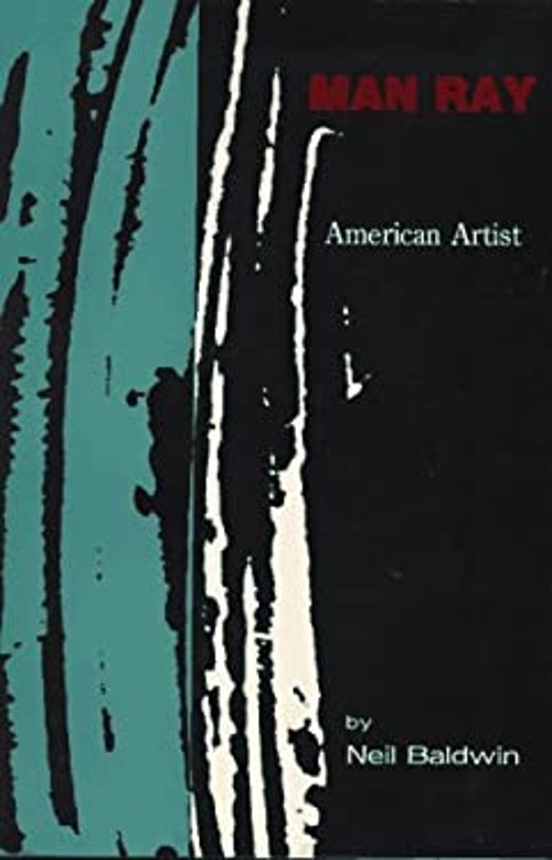 Man Ray : American Artist Paperback Neil Baldwin
