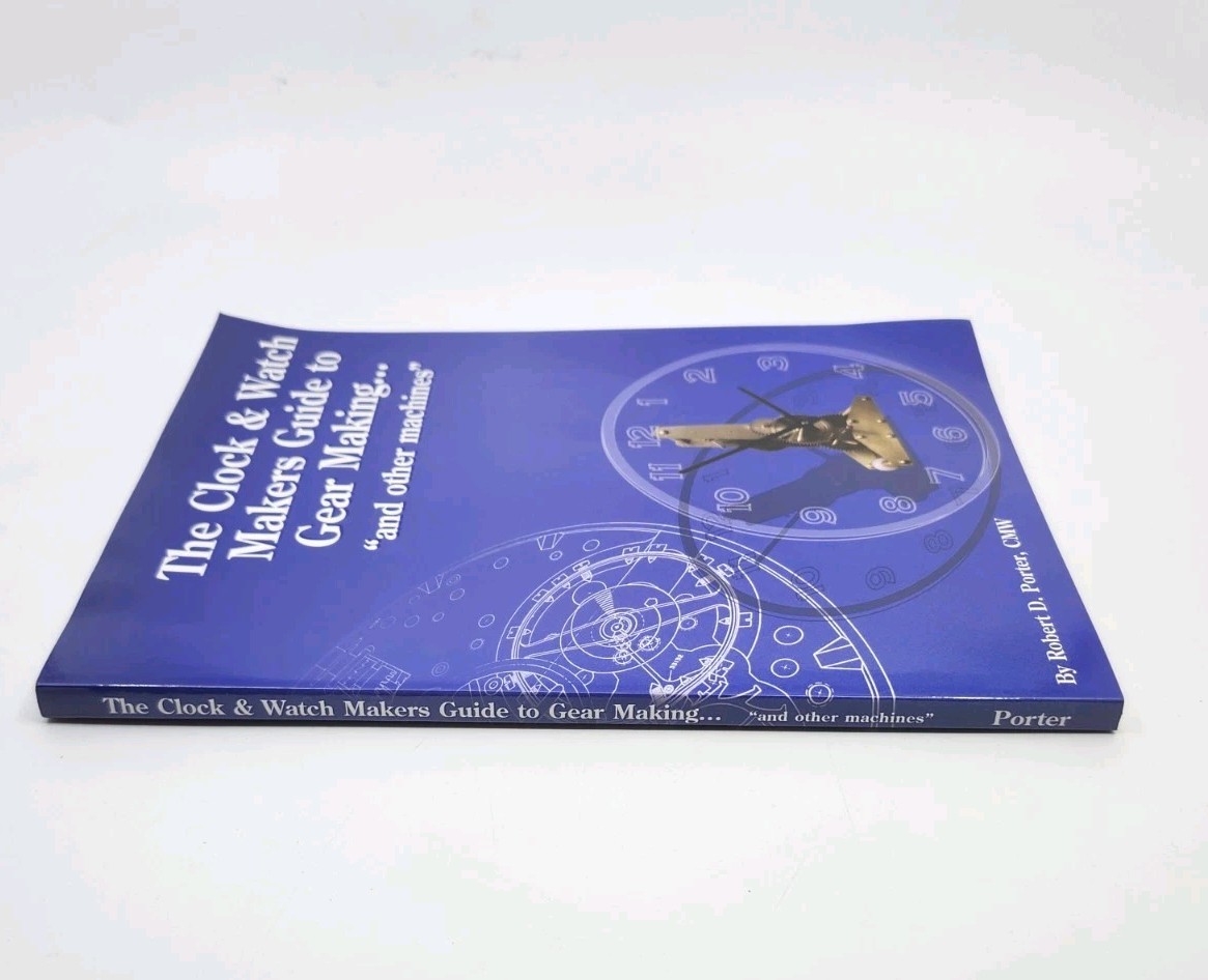 The Clock & Watch Maker’s Guide to Gear Making & Other Machines By Robert Porter