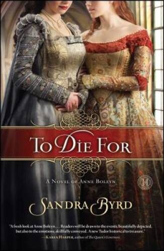 To Die For: A Novel of Anne Boleyn – Paperback By Byrd, Sandra – GOOD