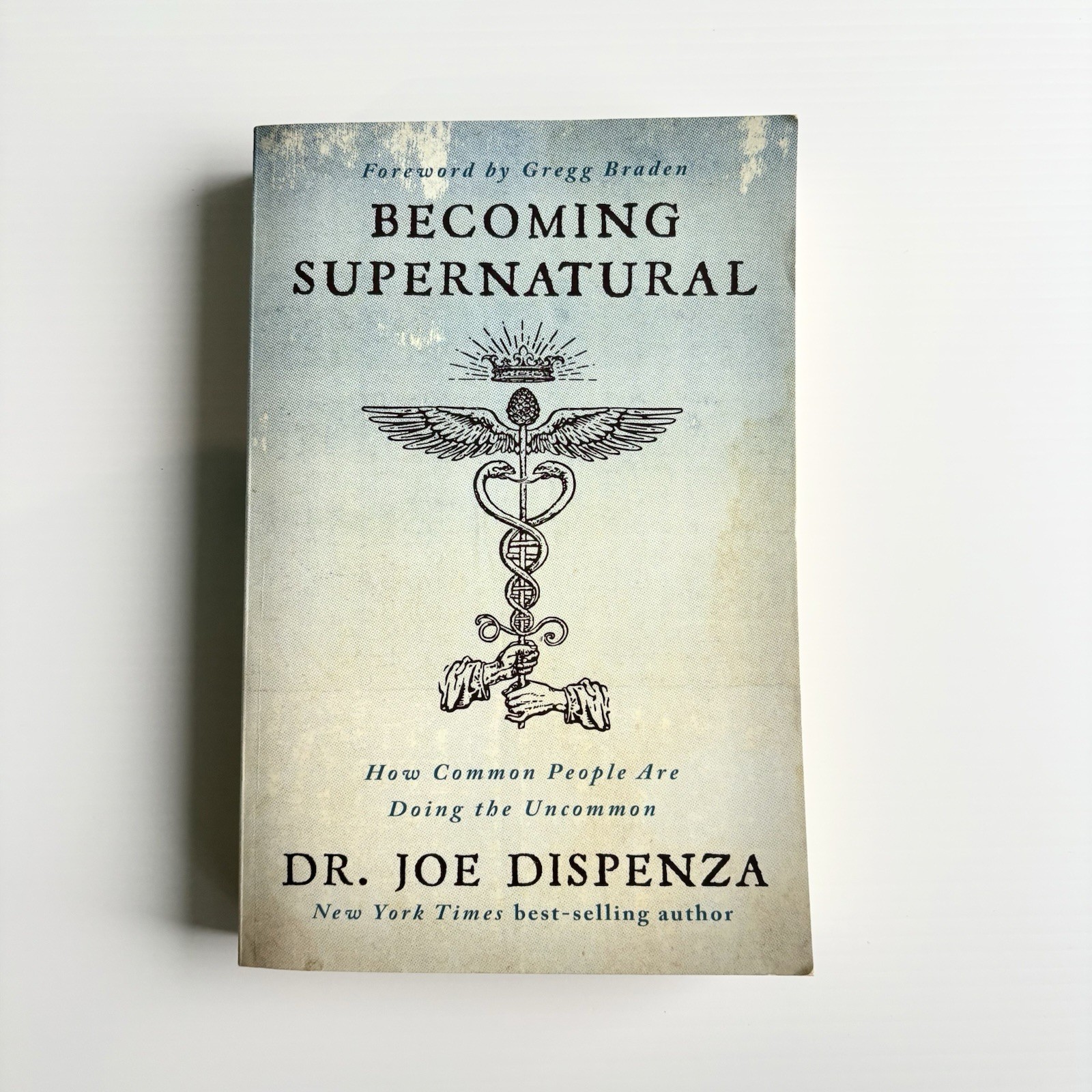 Becoming Supernatural : How Common People Are Doing the Uncommon by Joe Dispenza