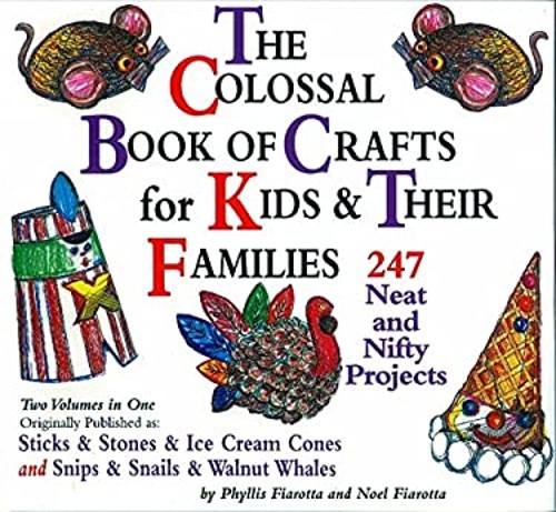 The Colossal Book of Crafts for Kids and Their Families : 247 Nea