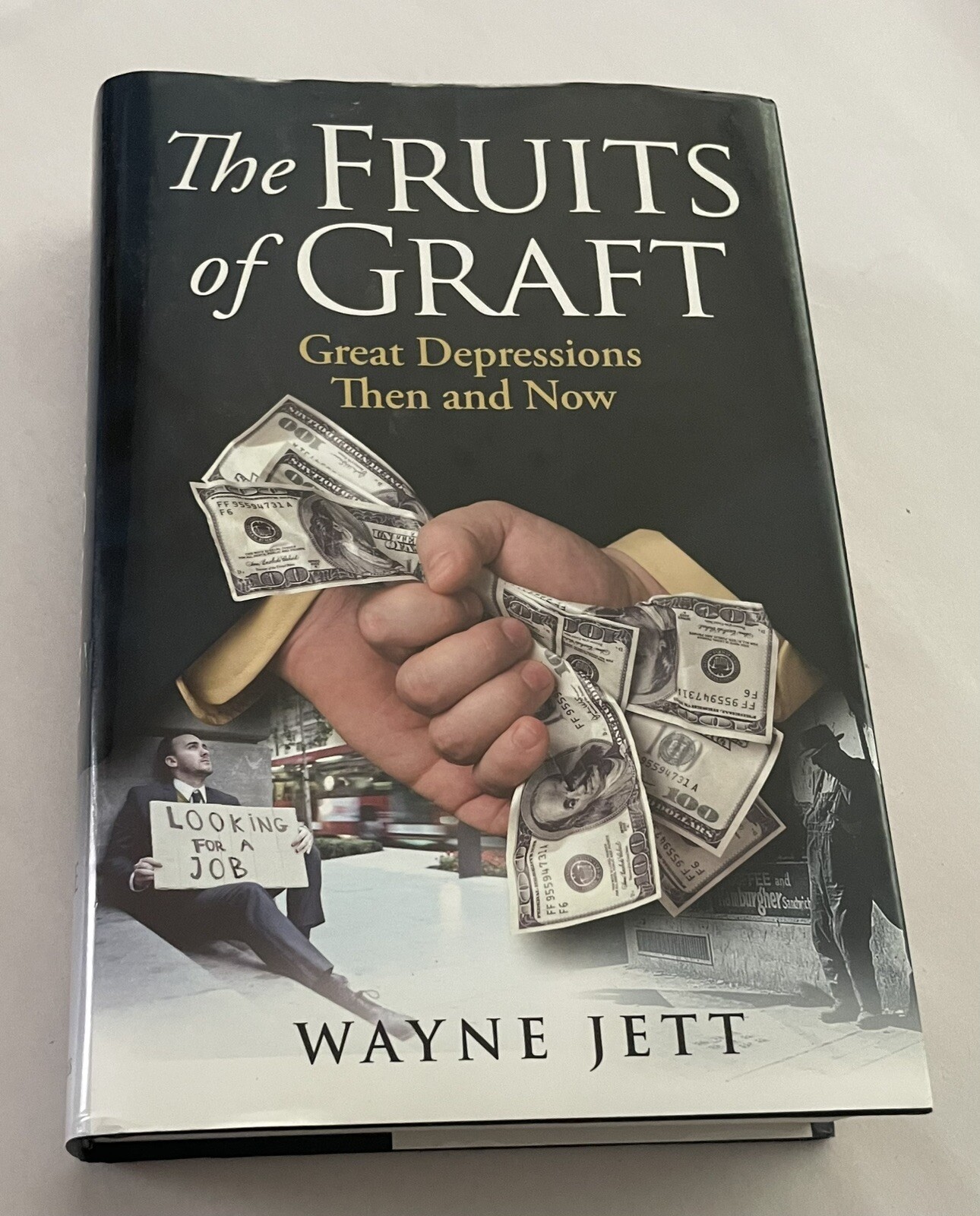 The Fruits of Graft Great Depressions Then and Now Wayne Jett Very Good HC DJ