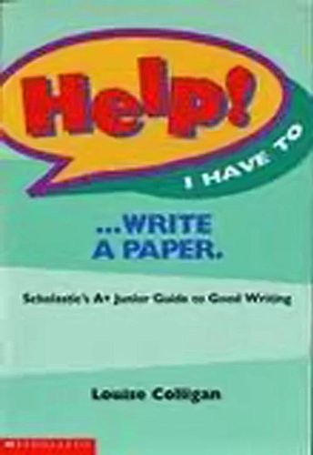 SCHOLASTIC’S A+ JUNIOR GUIDE TO GOOD WRITING By Louise Colligan