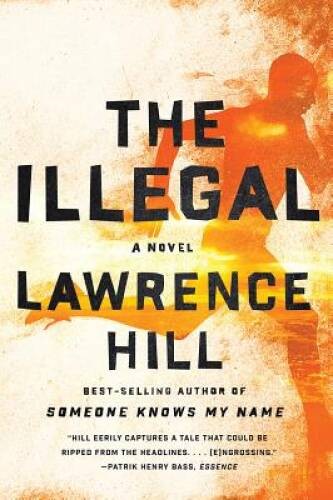 The Illegal: A Novel – Paperback By Hill, Lawrence – GOOD