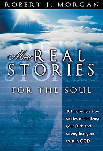 More Real Stories For The Soul 101 In- 9780785245179, paperback, Robert J Morgan