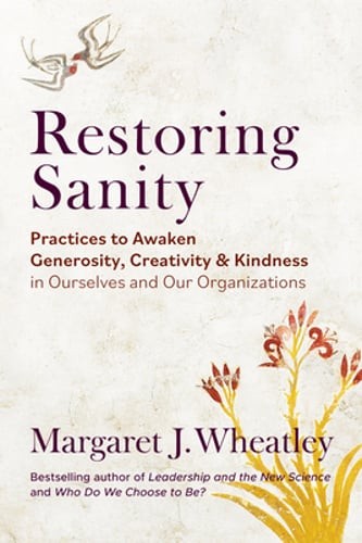 Restoring Sanity: Practices to Awaken Generosity, Creativity, and Kindness in