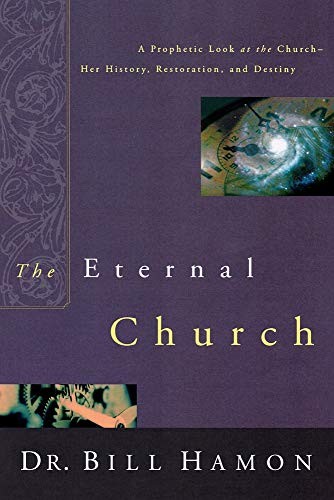 The Eternal Church: A Prophetic Look at…, Hamon, Bill