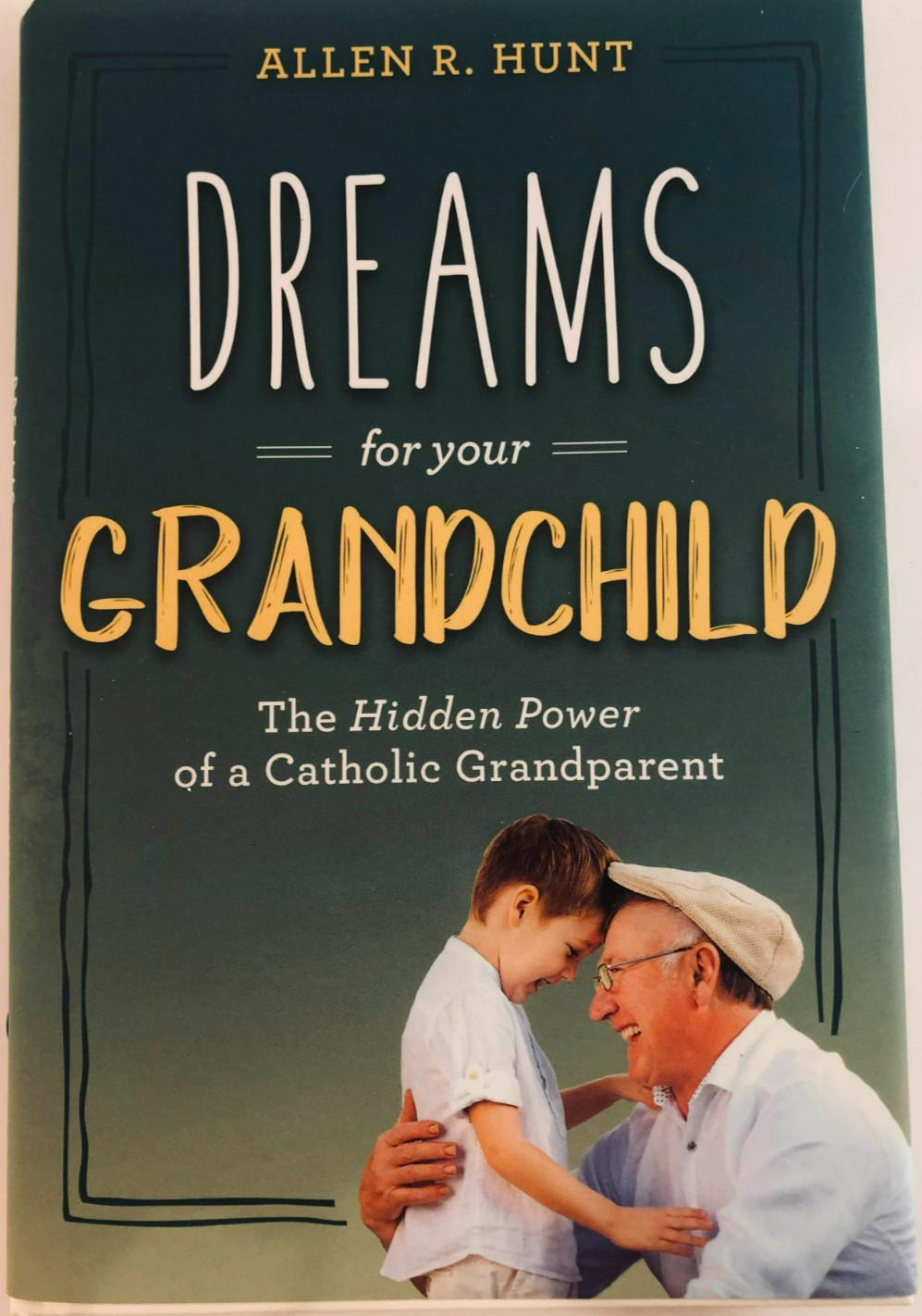 Dreams for Your Grandchild : The Hidden Power of a Catholic Grandparent by Allen