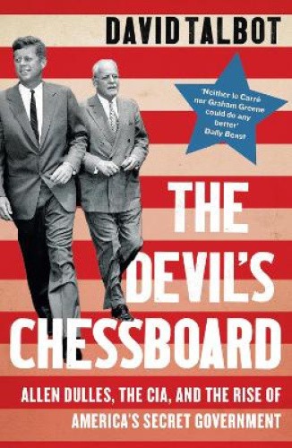 The Devil’s Chessboard: Allen Dulles, the CIA, and the Rise of America’s