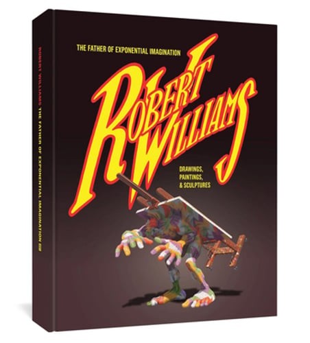 Robert Williams: The Father of Exponential Imagination by Edd Williams, Robert