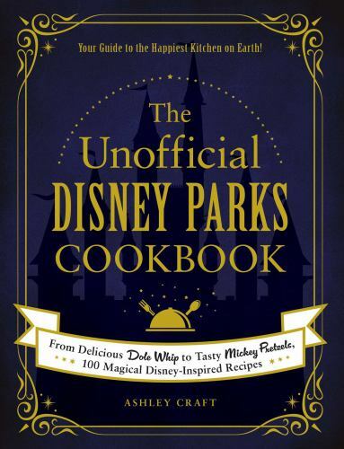 The Unofficial Disney Parks Cookbook: From Delicious Dole Whip to Tasty…