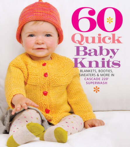 60 Quick Baby Knits: Blankets, Booties, Sweaters & More in Cascade 220Â? – GOOD