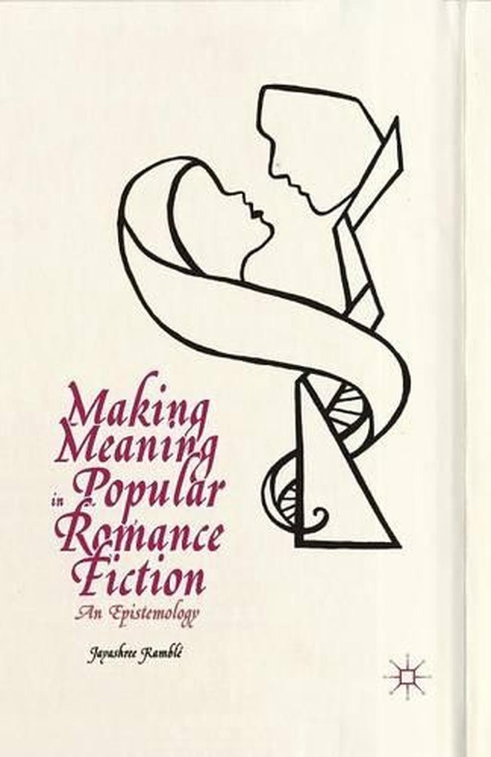 Making Meaning in Popular Romance Fiction: An Epistemology by Jayashree Kamble (
