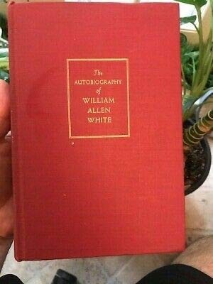 The Autobiography Of William Allen White 1946 HB FIRST PRINTING