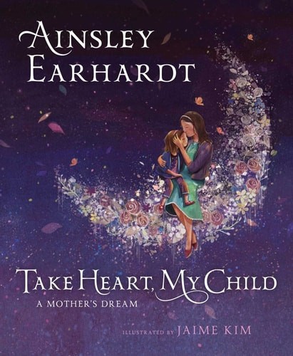 Take Heart, My Child: A Mother’s Dream by Earhardt, Ainsley, Acceptable Book