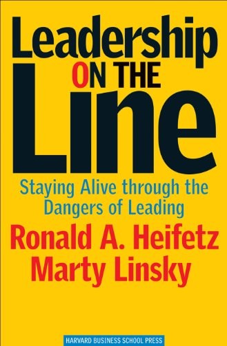 Leadership on the Line: Staying Alive through the Dangers of Leading by Linsky,