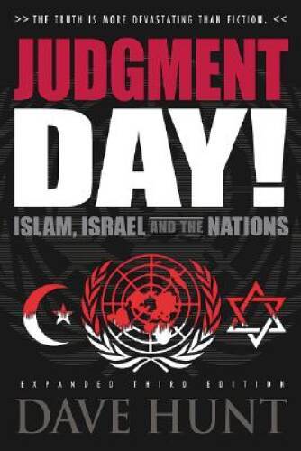Judgment Day! Islam, Israel and the Nations – Hardcover By Hunt, Dave – GOOD