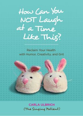 How Can You NOT Laugh at a Time Like This?: Reclaim Your Health with Humor,…