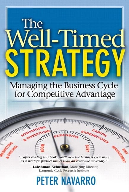 The Well Timed Strategy: Managing the Business Cycle for Competitive Advanta…