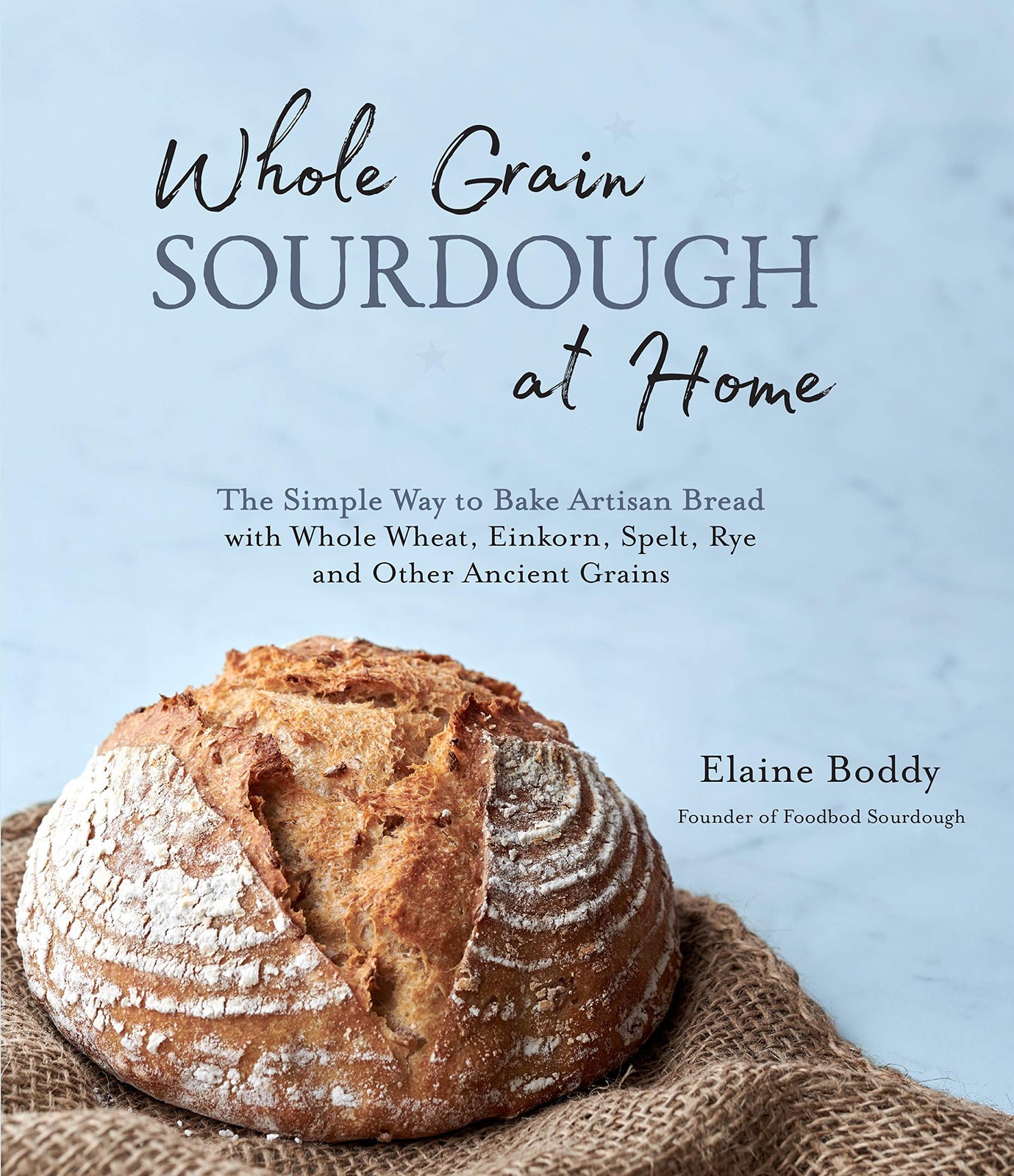 Whole Grain Sourdough at Home: The Simple Way to Bake Artisan Bread with Who…