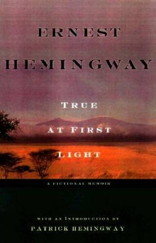 True at First Light: A Fictional Memoir – Hardcover By Hemingway, Ernest – GOOD