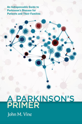 A Parkinson’s Primer: An Indispensable Guide to Parkinson’s Disease – VERY GOOD