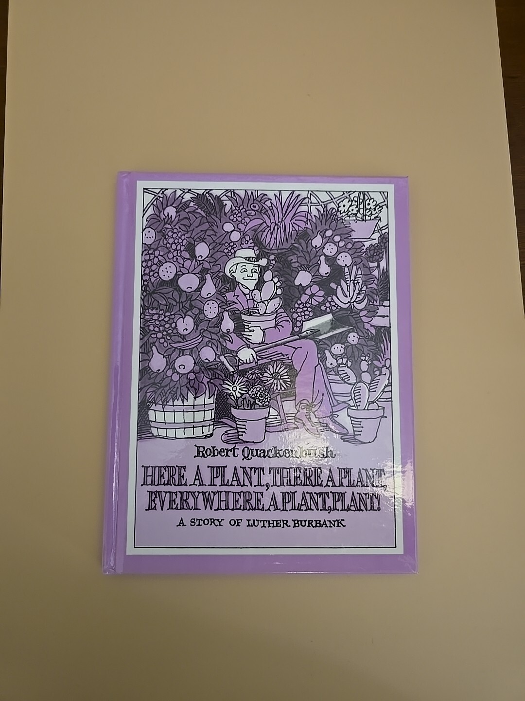 Here A Plant, There A Plant Robert Quackenbush A Story Of Luther Burbank