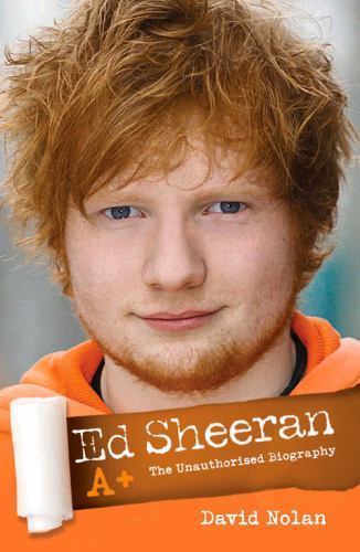 Ed Sheeran A+: The Unauthorised Biography by David Nolan