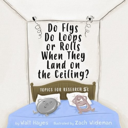 DO FLYS DO LOOPS OR ROLLS WHEN THEY LAND ON THE CEILING: By Walter T. NEW