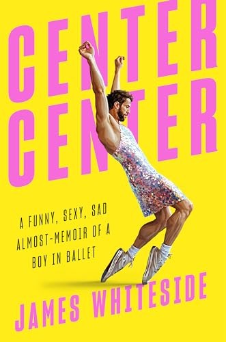 Center Center: A Funny, Sexy, Sad, …, James Whiteside