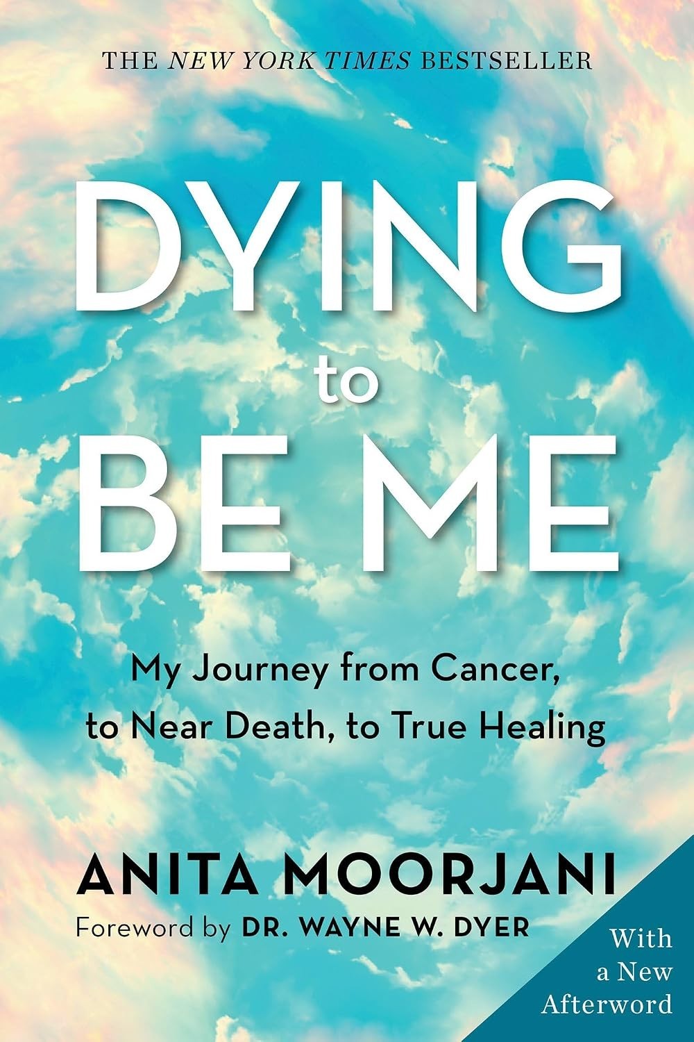 Dying to Be Me : My Journey from Cancer, to near Death, to True Healing by Anita