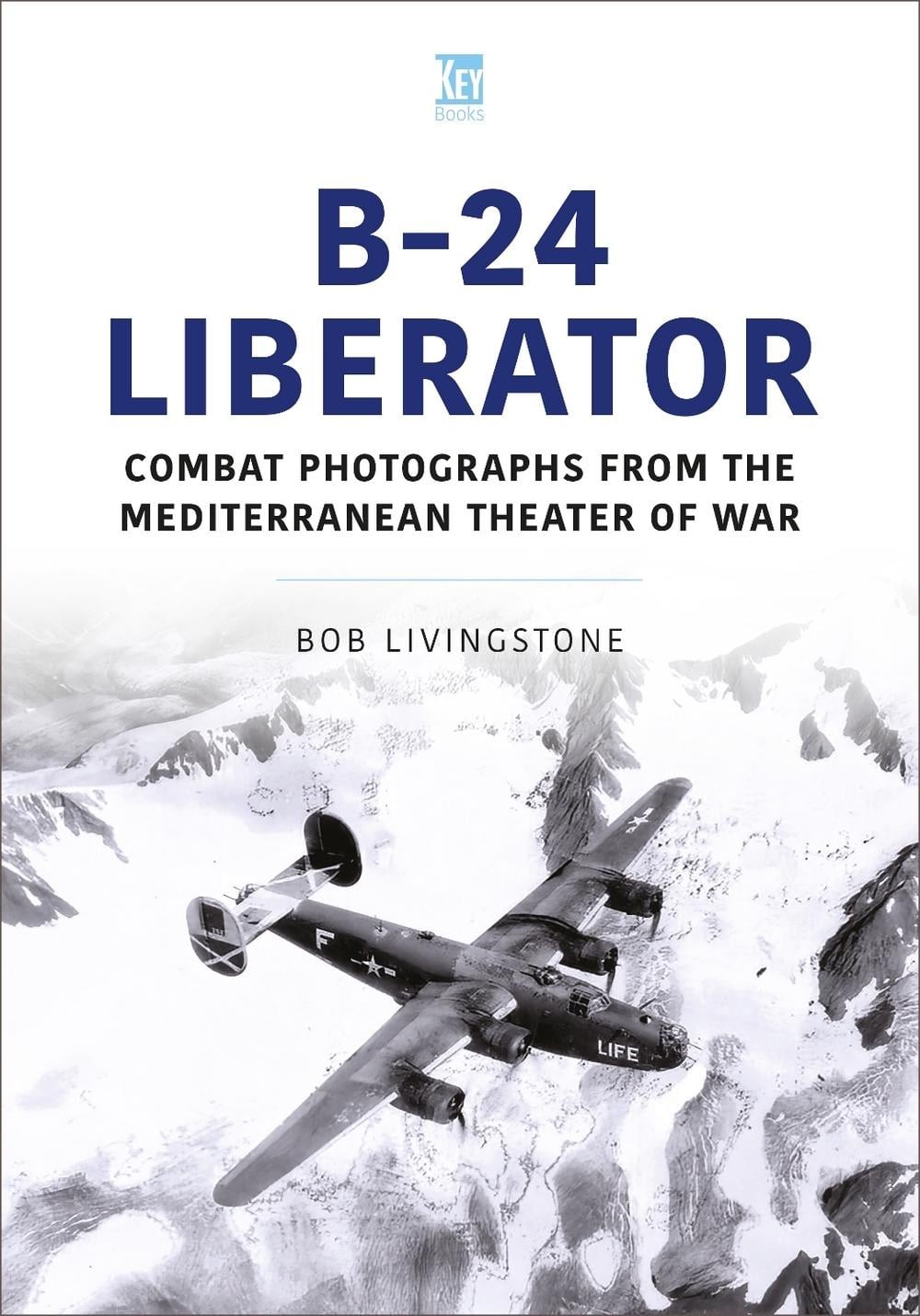 B-24 Liberator: Combat Photograhs from the Mediterranean Theater of War by Bob L