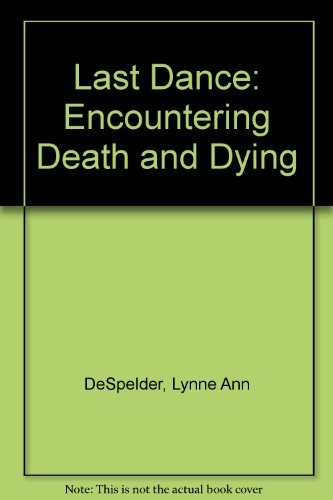 THE LAST DANCE: ENCOUNTERING DEATH AND DYING By Lynne Ann Despelder & Albert Lee