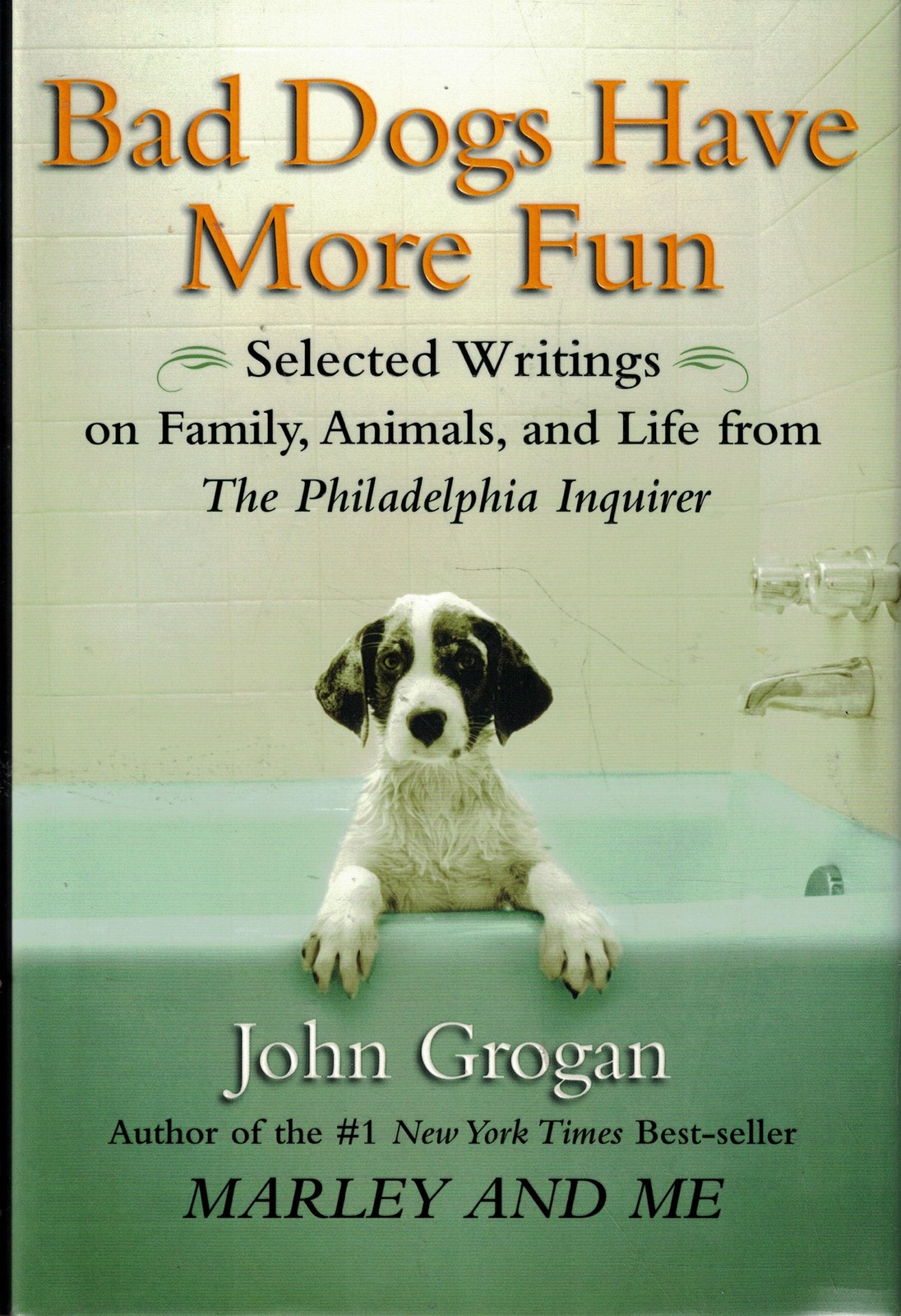 Bad Dogs Have More Fun: Selected Writings on Family, Animals, and Life from …