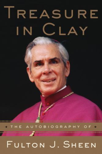 Treasure in Clay: The Autobiography of Fulton J. Sheen by