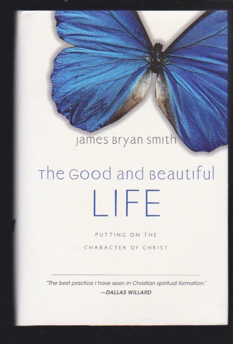 The Good and Beautiful Life: The Character of Christ by James Bryan Smith NEW