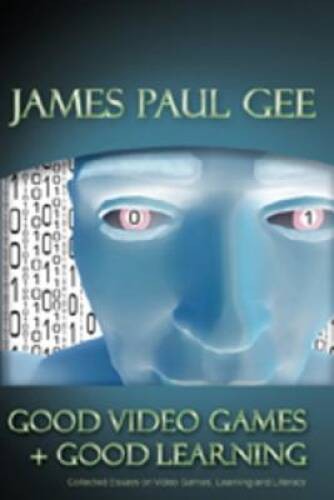 Good Video Games and Good Learning (New Literacies and Digital Epi – VERY GOOD