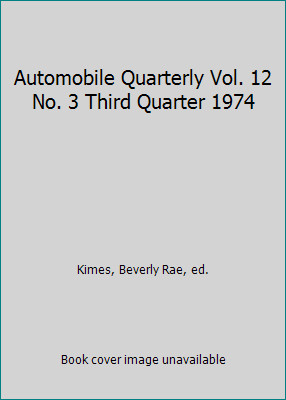 Automobile Quarterly Vol. 12 No. 3 Third Quarter 1974 by Kimes, Beverly Rae, ed.
