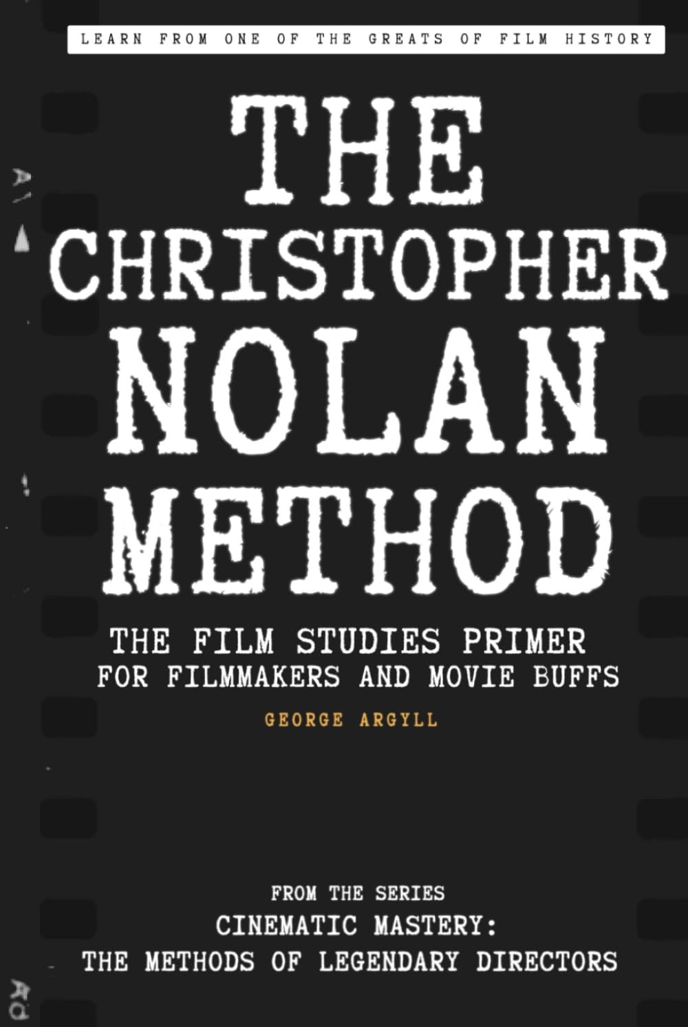 The Christopher Nolan Method: The Film Studies Primer for Filmmakers and Mov…