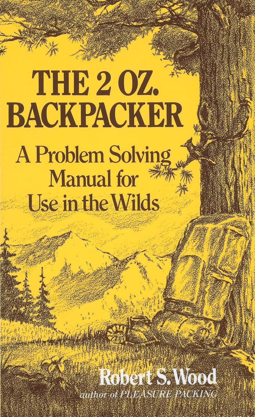 The 2 Oz. Backpacker: A Problem Solving Manual for Use in the Wilds by Robert S.