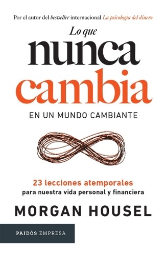 Morgan Housel Lo Que Nunca Cambia: 23 Lecciones Atemporales Para Nue (Paperback)
