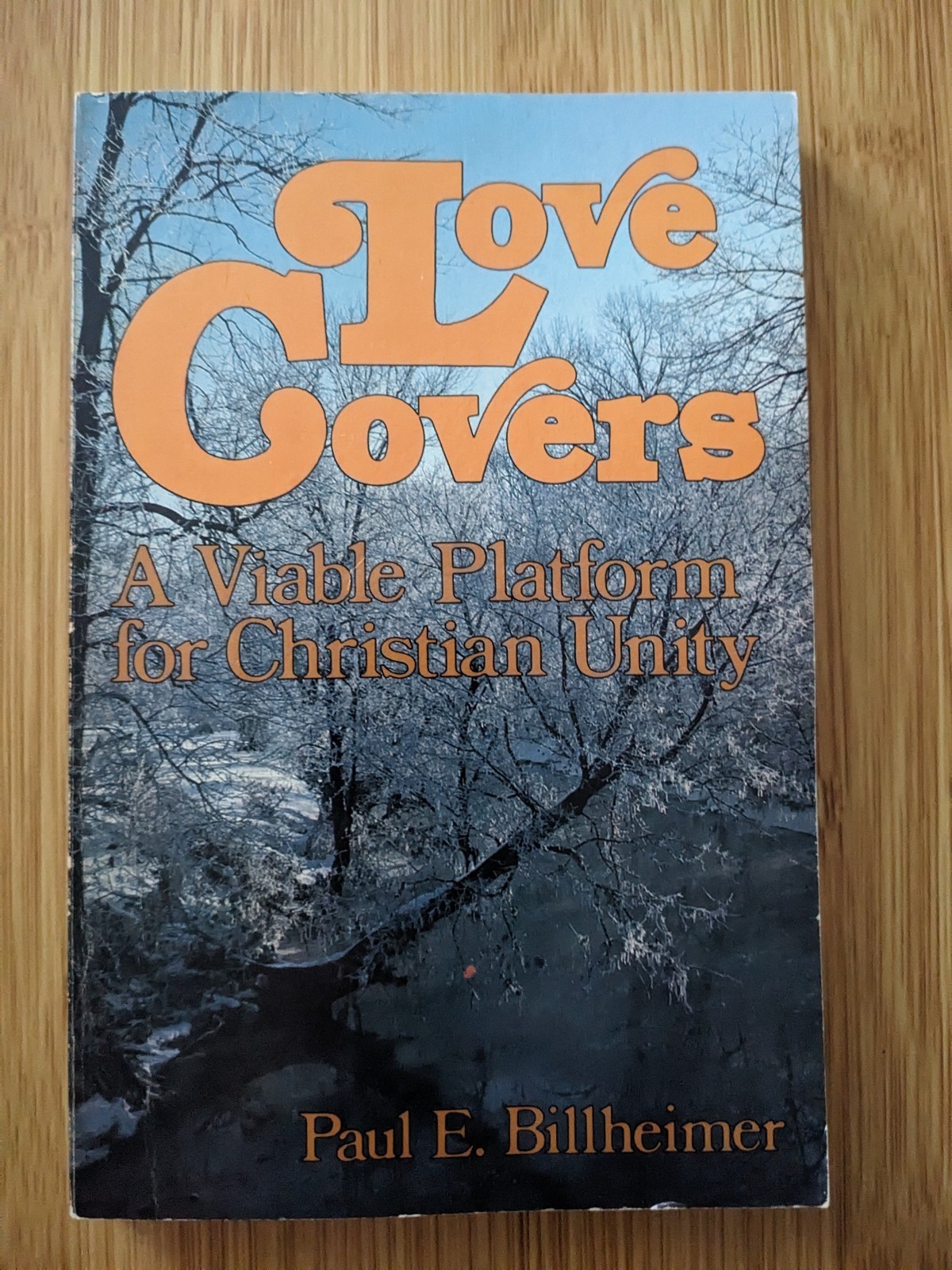 Love Covers: A Viable Platform For Christian Unity by Paul E. Billheimer 1981 PB