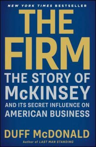 The Firm: The Story of McKinsey and Its Secret Influence on American B – GOOD